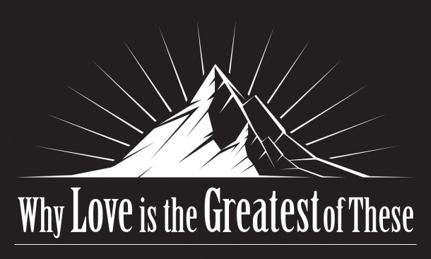 Why Love is the Greatest of These