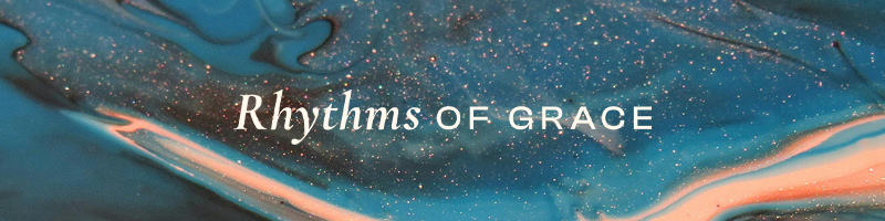 New Series: Rhythms of Grace